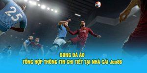 Bóng Đá Ảo - Tổng Hợp Thông Tin Chi Tiết Tại Nhà Cái Jun88 8 Khám phá thế giới bóng đá ảo tại Jun88